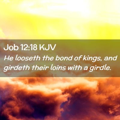 Job 12:18 KJV Free Bible Images