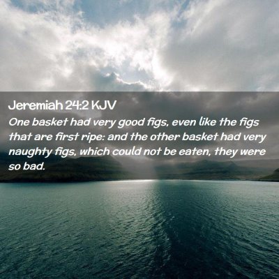 Jeremiah 24:2 KJV Free Bible Images
